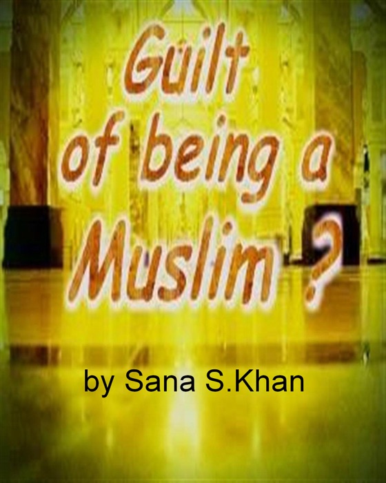 Guilt of Being a Muslim.
