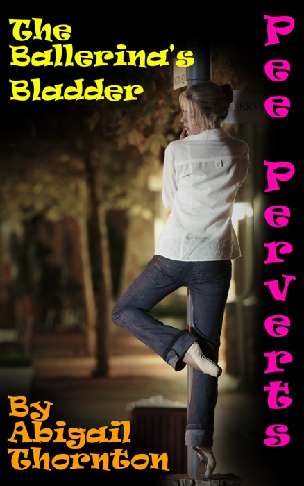 Pee Perverts: The Ballerina's Bladder