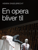 En opera bliver til - Henrik Engelbrecht