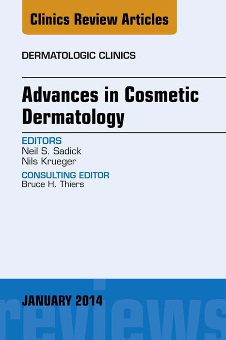 Advances in Cosmetic Dermatology, an Issue of Dermatologic Clinics, E-Book