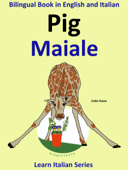 Bilingual Book in English and Italian: Pig - Maiale. Learn Italian Collection. - Colin Hann