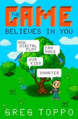Capa do livro The Game Believes in You: How Digital Play Can Make Our Kids Smarter de Greg Toppo