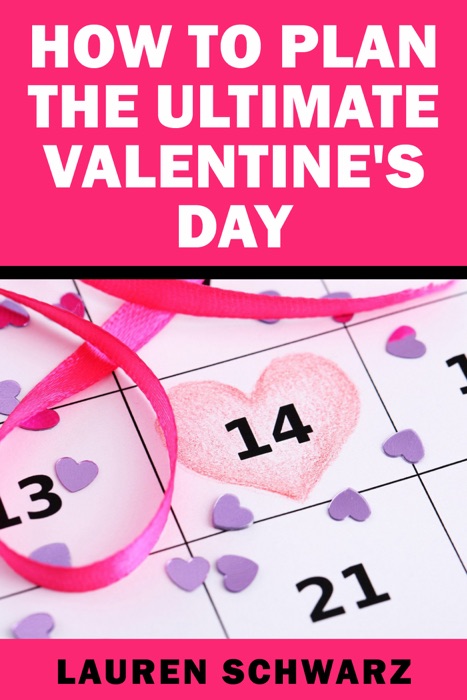 How to Plan the Ultimate Valentine's Day