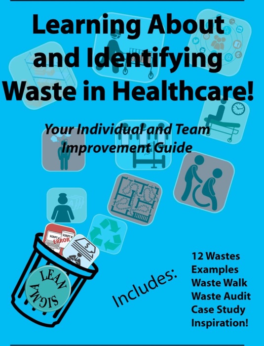 Learning About and Identifying Waste in Healthcare - Bonus! Excel File Links to Waste Walk Excel File and Others