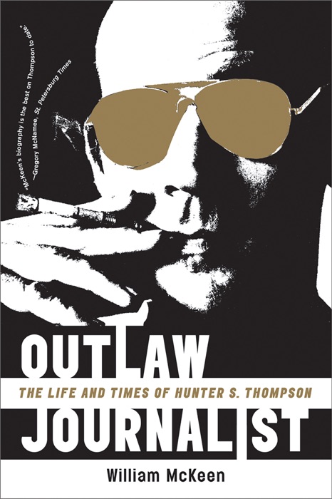 Outlaw Journalist: The Life and Times of Hunter S. Thompson