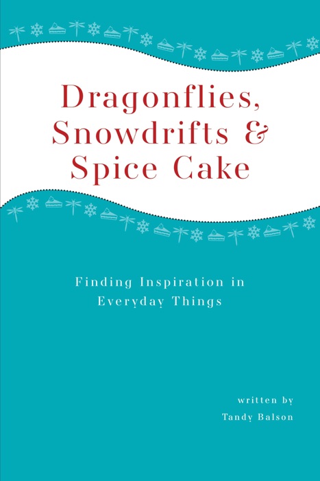 Dragonflies, Snowdrifts and Spice Cake