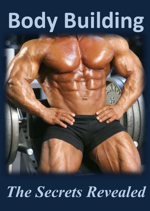 Body Building: The Secrets Revealed