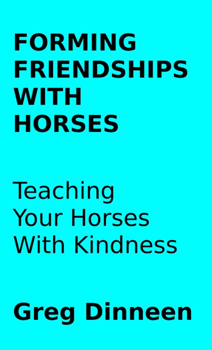 Forming Friendships With Horses Teaching Your Horses With Kindness