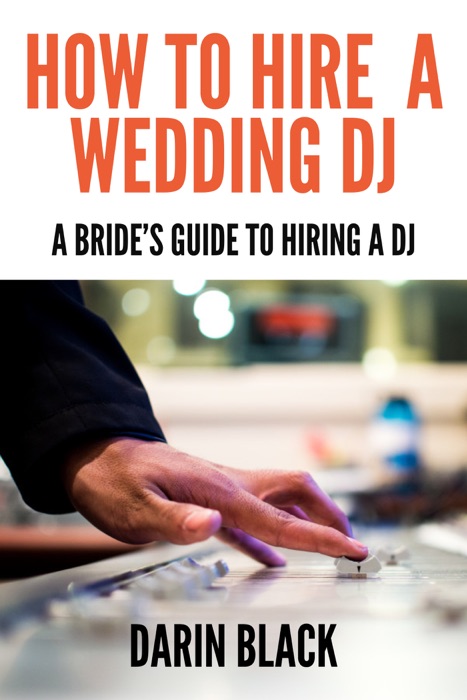 How to Hire  a Wedding DJ : A Bride's Guide To Hiring a DJ