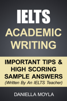 Daniella Moyla - IELTS Academic Writing: Important Tips & High Scoring Sample Answers artwork
