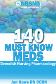 140 Must Know Meds Demolish Nursing Pharmacology - Jon Haws RN CCRN