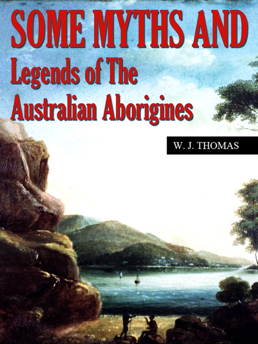 Some Myths And Legends Of The Australian Aborigines