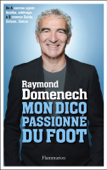 Mon dico passionné du foot - Raymond Domenech
