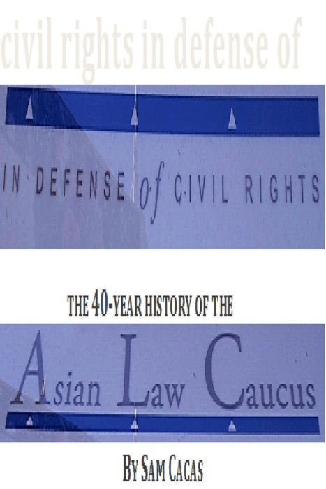 In Defense of Civil Rights: The 40 Year History of the Asian Law Caucus