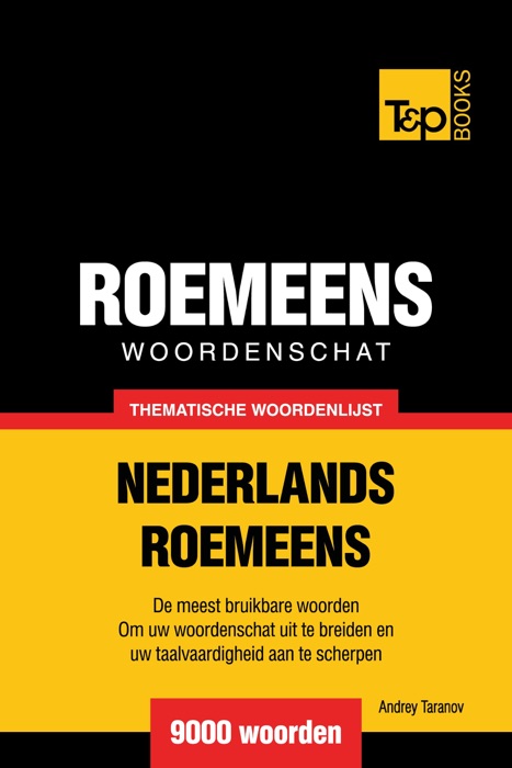 Thematische woordenschat Nederlands-Roemeens: 9000 woorden