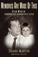 Deana Martin - Memories Are Made of This: Dean Martin Through His Daughter's Eyes artwork