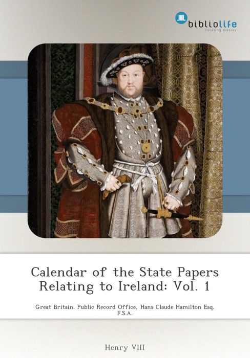 Calendar of the State Papers Relating to Ireland: Vol. 1