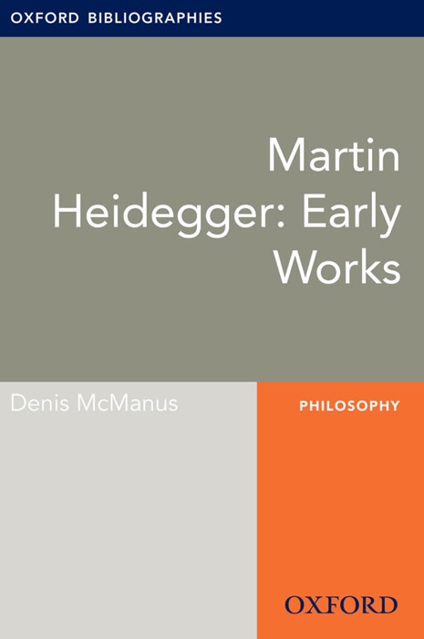 Martin Heidegger: Early Works: Oxford Bibliographies Online Research Guide