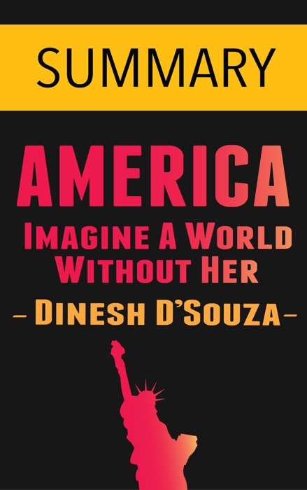 America: Imagine a World without Her by Dinesh D'Souza -- Summary