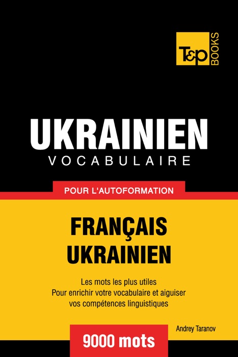 Vocabulaire Français-Ukrainien pour l'autoformation: 9000 mots