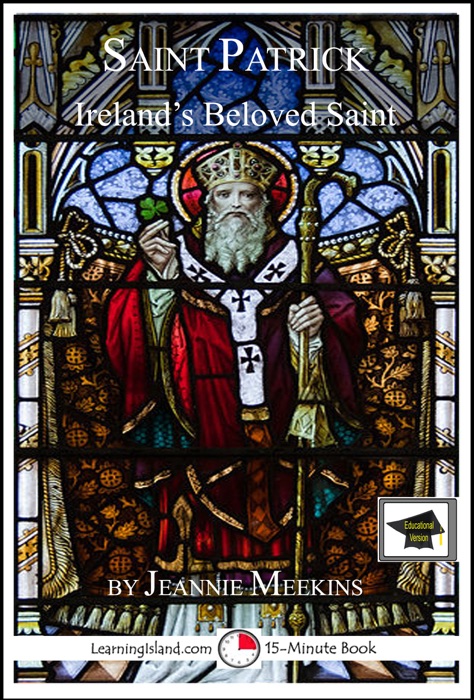 Saint Patrick: Ireland's Beloved Saint: Educational Version