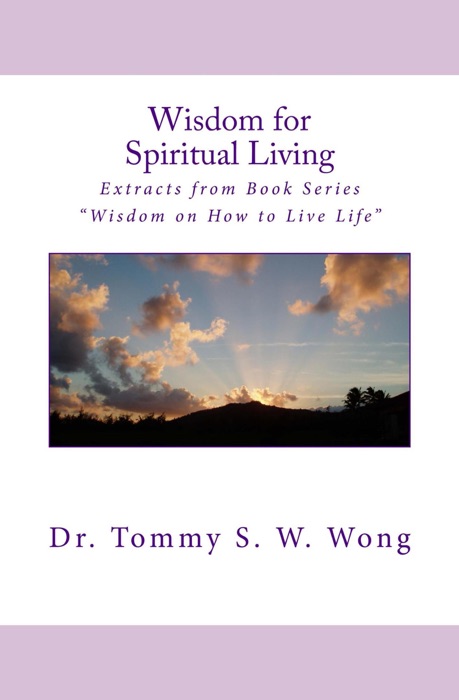 Wisdom for Spiritual Living: Extracts from Book Series “Wisdom on How to Live Life”