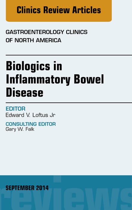 Biologics in Inflammatory Bowel Disease, An issue of Gastroenterology Clinics of North America, E-Book