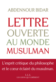 Lettre ouverte au monde musulman - Abdennour Bidar