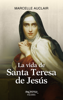 La vida de Santa Teresa de Jesús - Marcelle Auclair
