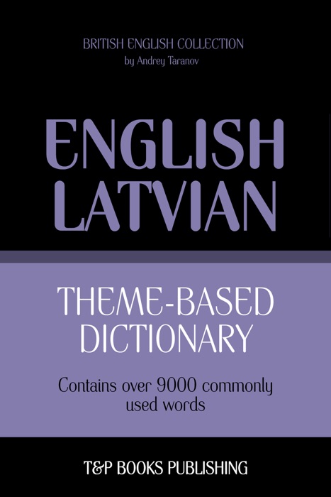 Theme-Based Dictionary: British English-Latvian - 9000 words