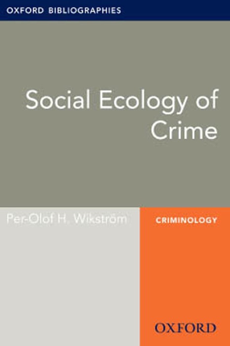 Social Ecology of Crime: Oxford Bibliographies Online Research Guide