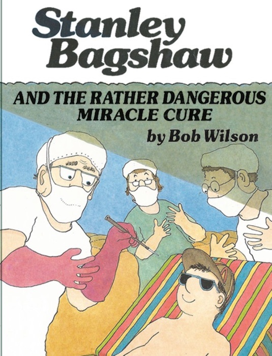 Stanley Bagshaw and the Rather Dangerous Miracle Cure