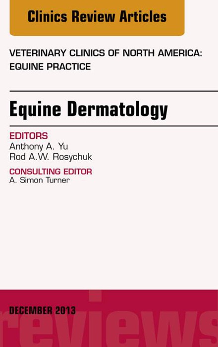 Equine Dermatology, An Issue of Veterinary Clinics: Equine Practice, E-Book