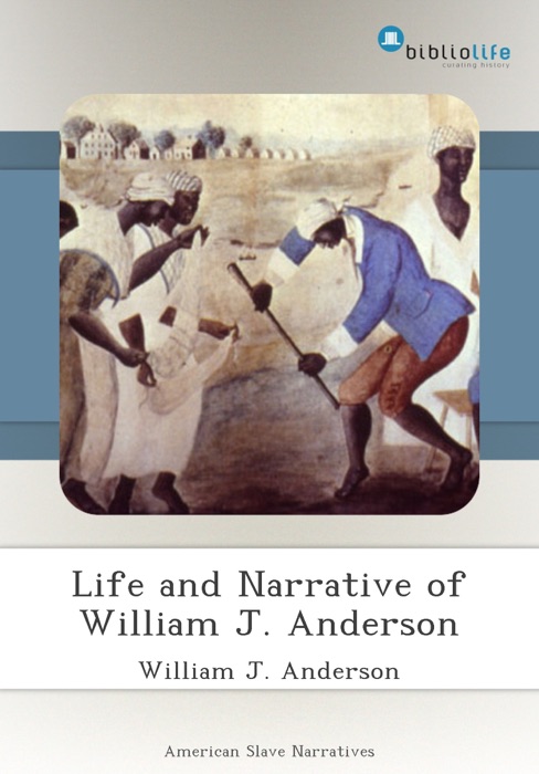 Life and Narrative of William J. Anderson