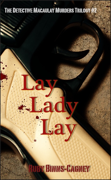 Lay Lady Lay: The Detective Macaulay Homicide Trilogy #2