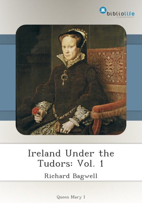 Ireland Under the Tudors: Vol. 1