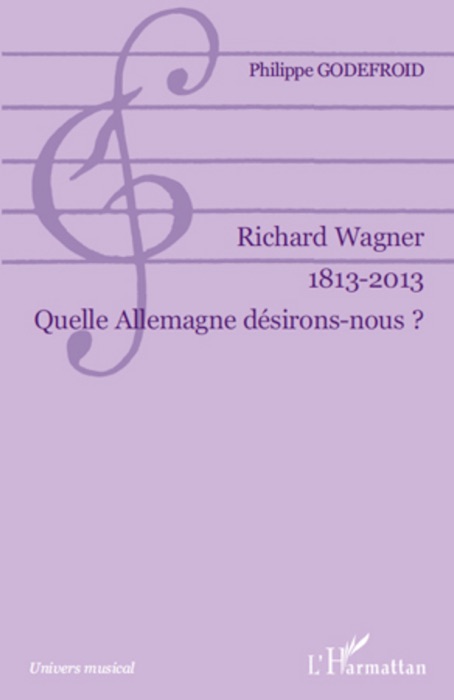 Richard Wagner 1813-2013 quelle Allemagne désirons-nous?