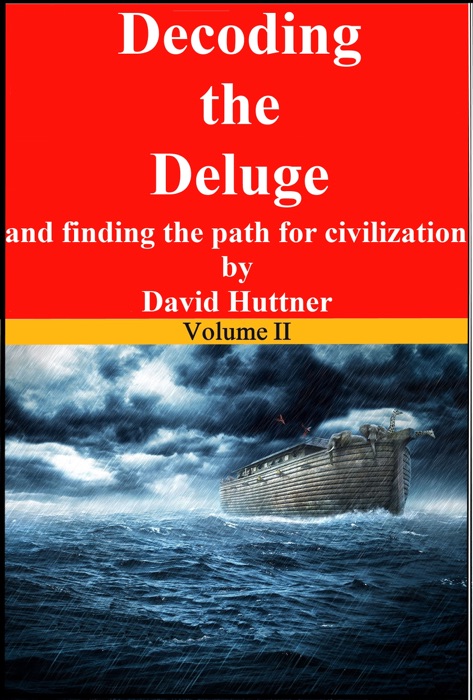 Decoding the Deluge and Finding the Path for Civilization (vol 2)