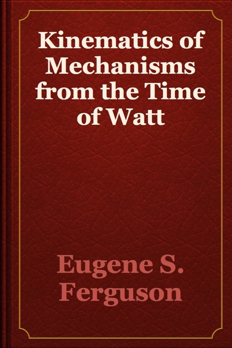 Kinematics of Mechanisms from the Time of Watt