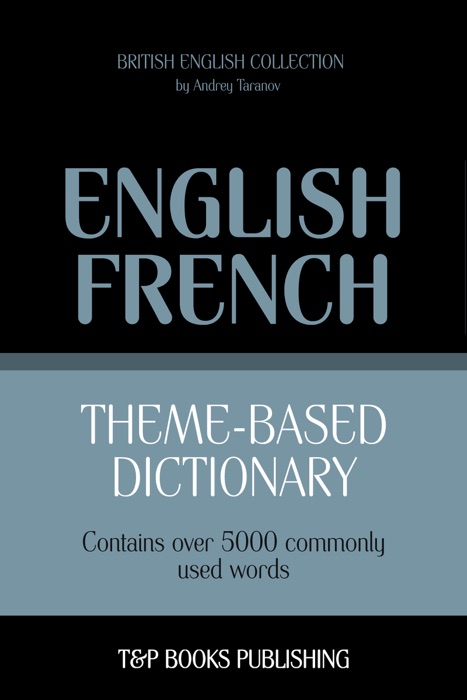 Theme-Based Dictionary: British English-French - 5000 words