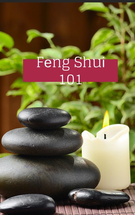 Feng Shui 101 - Enhance & Harmonize Your Surroundings