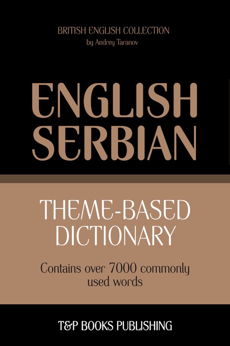 Theme-Based Dictionary: British English-Serbian - 7000 Words