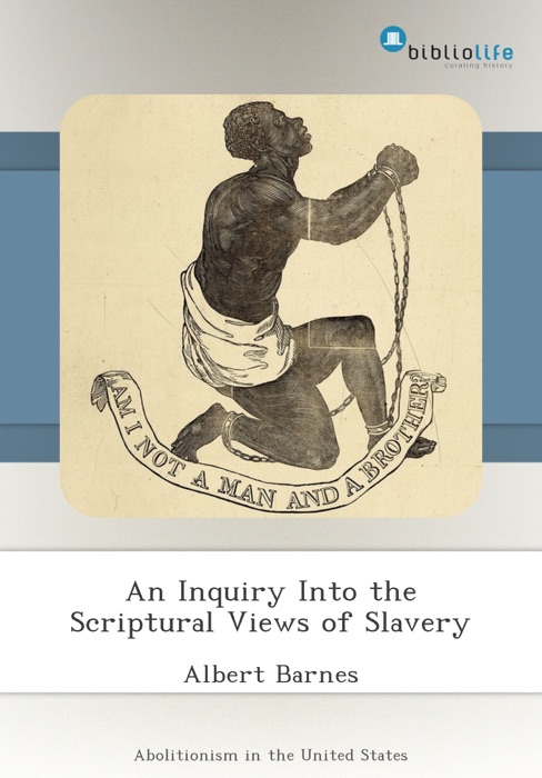 An Inquiry Into the Scriptural Views of Slavery