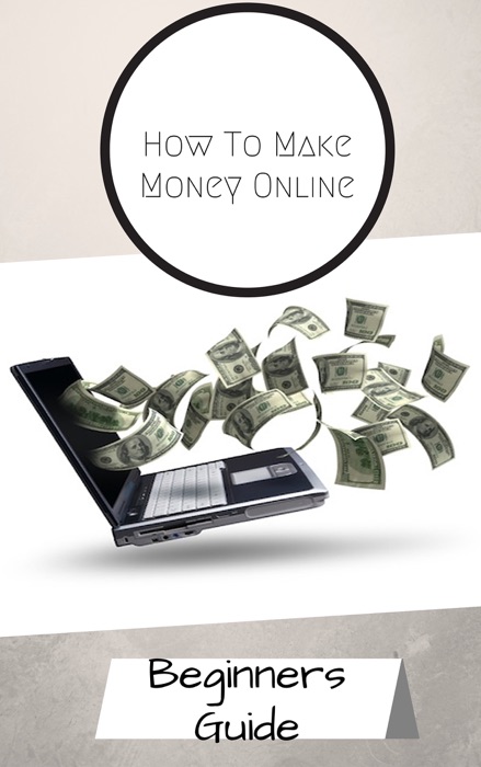 How To Make Money Online - Beginners Guide