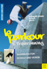 Le Parkour & Freerunning - Jürgen Schmidt-Sinns, Saskia Scholl, Alexander Pach, Heinz Aschebrock & Rolf-Peter Pack