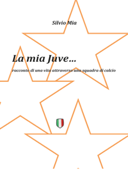 La Mia Juve - Silvio Mia