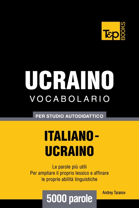 Vocabolario Italiano-Ucraino per studio autodidattico: 5000 parole