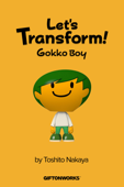 Let's Transform! Gokko Boy - Toshito Nakaya