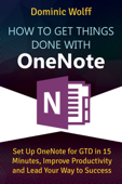 How to Get Things Done with OneNote - Dominic Wolff