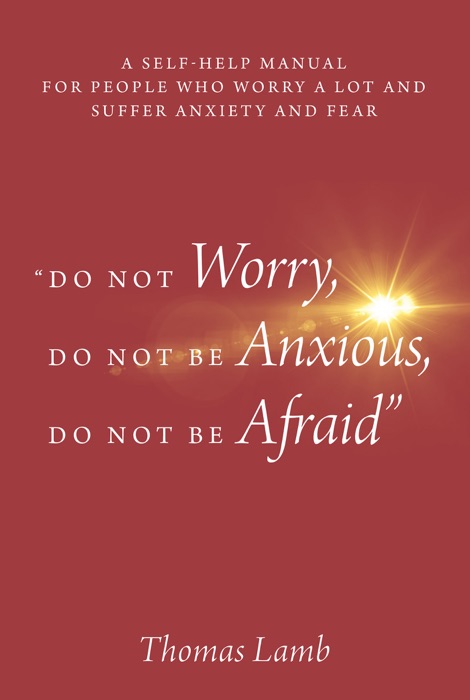 Do not worry, Do not be anxious, Do not be afraid